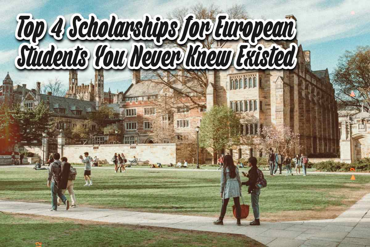 Top 4 Scholarships for European Students You Never Knew